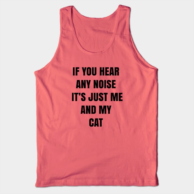 If you hear any noise it's just me and my cat - Funny Tank Top by 1Y_Design